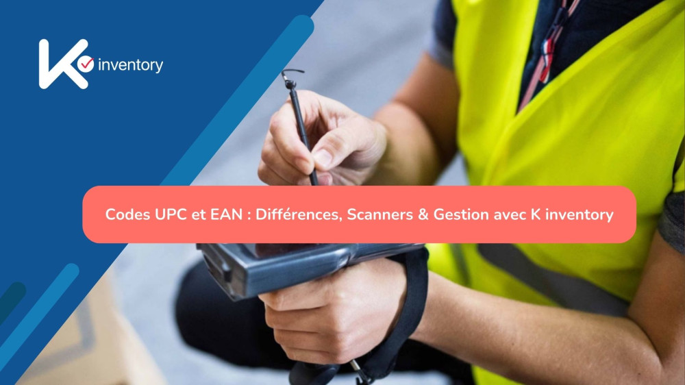 Codes UPC et EAN : Différences, Scanners & Gestion avec K inventory