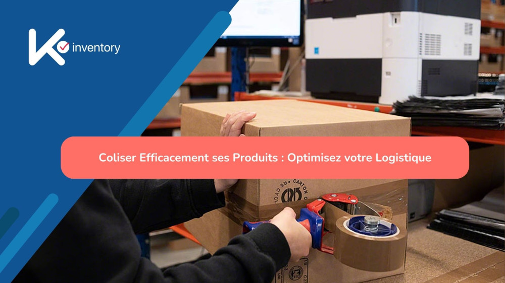 Coliser Efficacement ses Produits : Optimisez votre Logistique