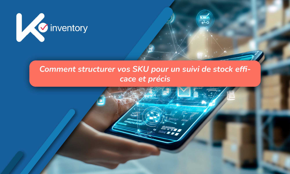 Comment structurer vos SKU pour un suivi de stock efficace et précis