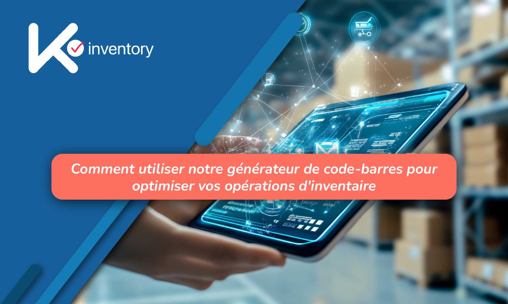 Comment utiliser notre générateur de code-barres pour optimiser vos opérations d'inventaire