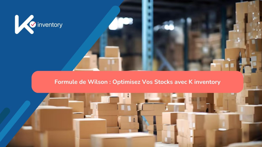 Formule de Wilson : Optimisez Vos Stocks avec K inventory