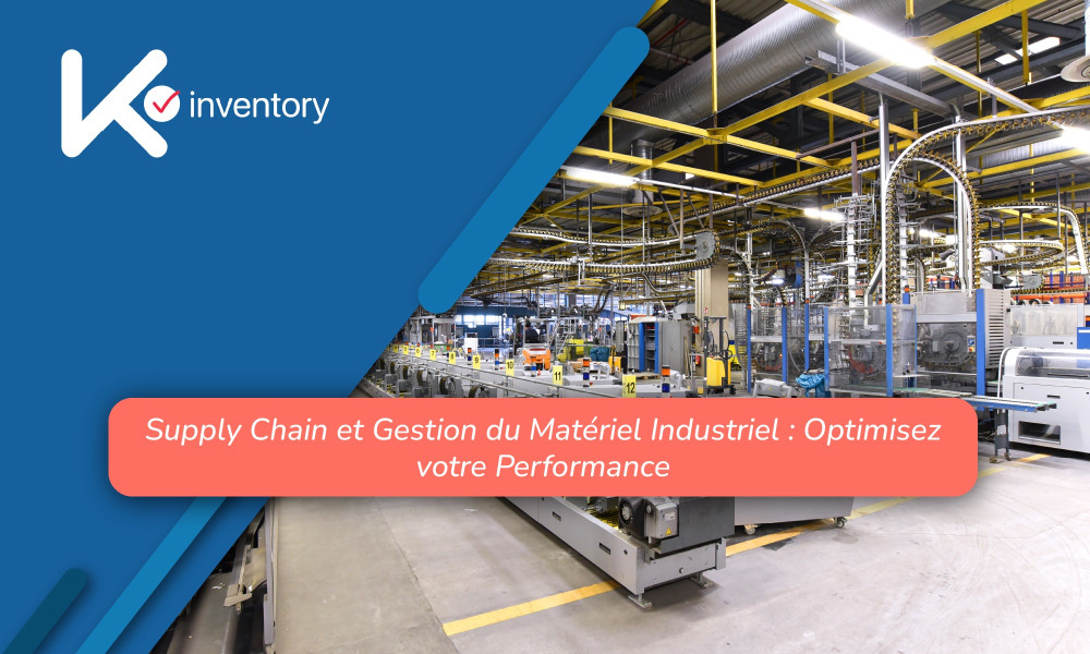 Supply Chain et Gestion du Matériel Industriel : Optimisez votre Performance