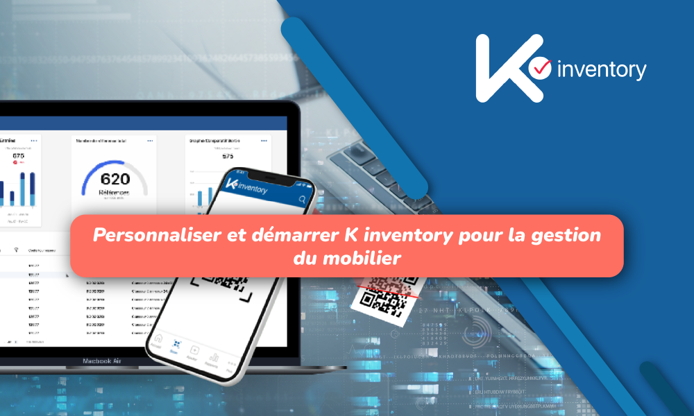 K inventory : La solution experte pour la gestion de votre parc mobilier