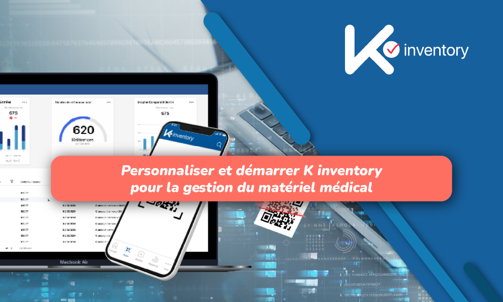 K inventory : Optimisez la gestion de votre matériel médical en toute conformité