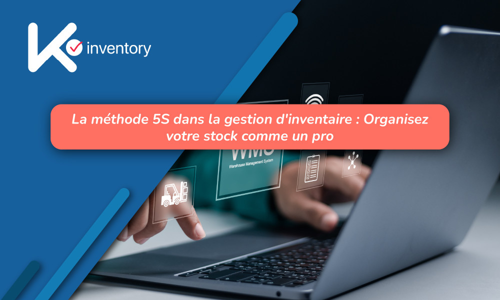 La méthode 5S dans la gestion d'inventaire : Organisez votre stock comme un pro