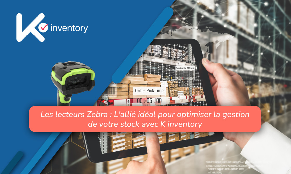 Les lecteurs Zebra : L'allié idéal pour optimiser la gestion de votre stock avec K inventory