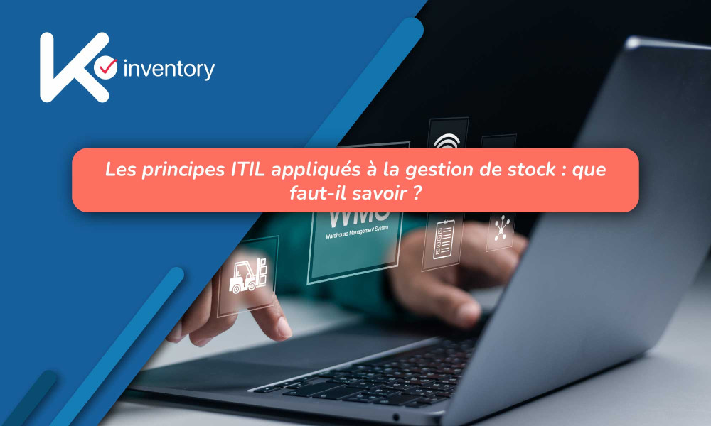 Les principes ITIL appliqués à la gestion de stock : que faut-il savoir ?