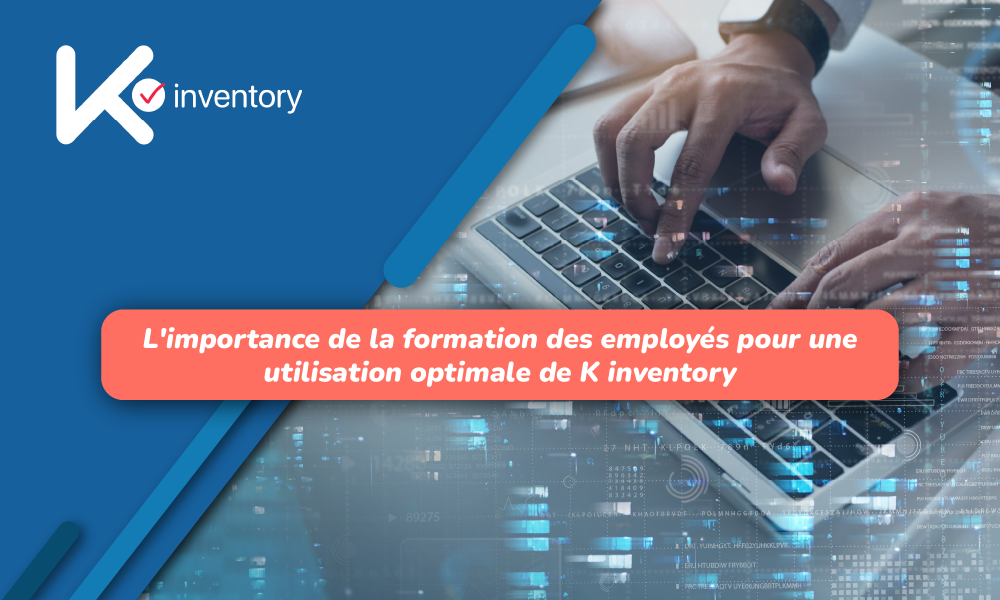 L’importance de la formation des employés pour une utilisation optimale de K inventory