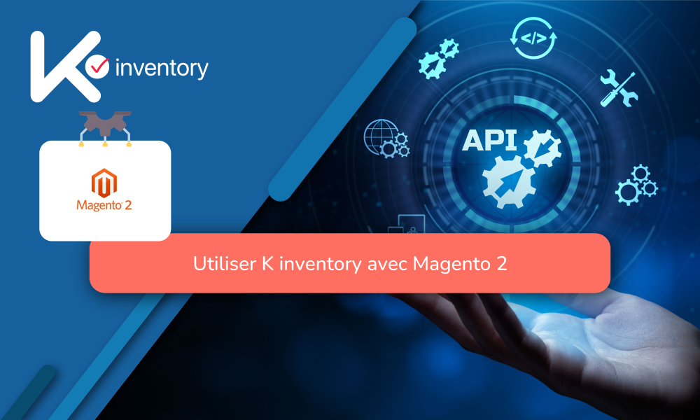 Simplifiez votre gestion de stock avec l’intégration K inventory et Magento 2