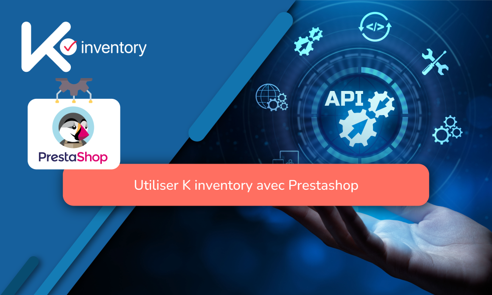 Simplifiez votre gestion de stock avec l’intégration K inventory et PrestaShop