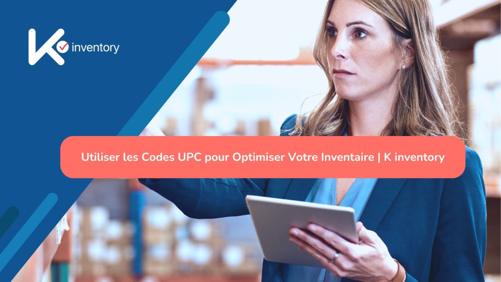 Utiliser les Codes UPC pour Optimiser Votre Inventaire | K inventory